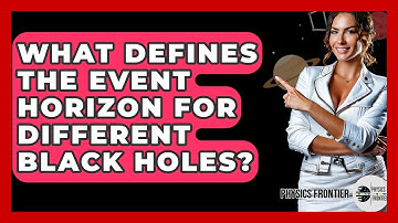 What Defines The Event Horizon For Different Black Holes? - Physics Frontier