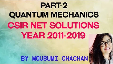 Part-2 | CSIR NET SOLUTIONS | QUANTUM MECHANICS | Year 2011-2019