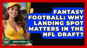 Fantasy Football: Why Landing Spot Matters In The NFL Draft? - Fantasy Football Lab