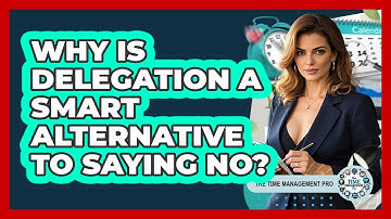 Why Is Delegation A Smart Alternative To Saying No? - The Time Management Pro