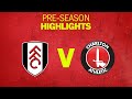 PRE SEASON HIGHLIGHTS  | Fulham 1-0 Charlton (July 2021)