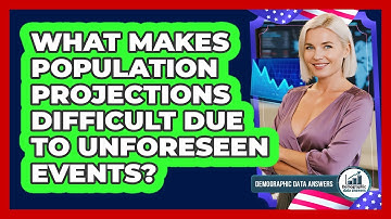 What Makes Population Projections Difficult Due To Unforeseen Events? - Demographic Data Answers