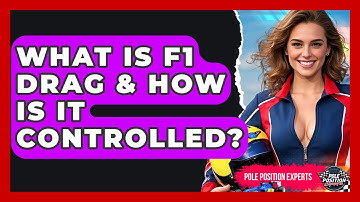 What Is F1 Drag & How Is It Controlled? - Pole Position Experts