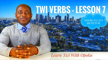 Twi Verbs | Lesson 7 | Learn Twi with Opoku | Asante twi