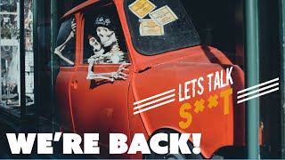 We're Back! - Lets Talk S**t