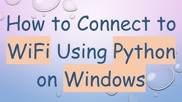 How to Connect to WiFi Using Python on Windows