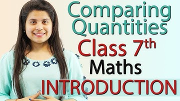 Introduction, Comparing Quantities - Chapter 7 - Maths Class 7th