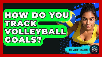 How Do You Track Volleyball Goals? - The Volleyball Hub
