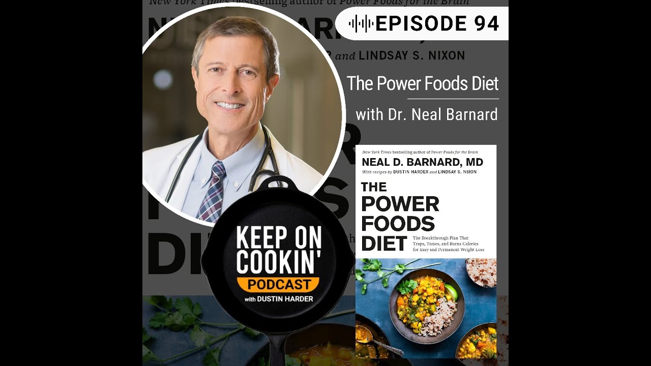 94 - The Power Foods Diet with Dr. Neal Barnard (Keep On Cookin ...