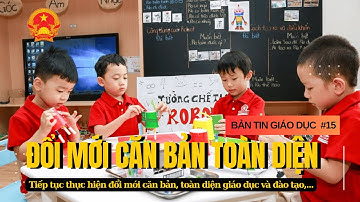 Bản tin số 15| Bộ GD&ĐT: Tiếp tục thực hiện đổi mới căn bản, toàn diện Giáo dục và Đào tạo