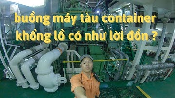 Review thực tế buồng máy tàu container khổng lồ có như lời đồn | DINHJ VN