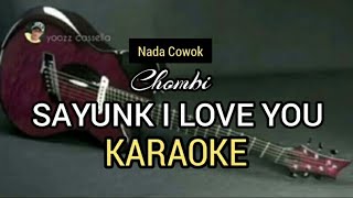 Video thumbnail of "SAYUNK I LOVE YOU KARAOKE - CHOMBI - NADA COWOK"