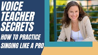 Voice Teacher Secrets: How to Practice Singing like a Pro