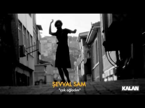 Şevval Sam - Çok Ağladım