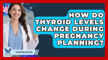 How Do Thyroid Levels Change During Pregnancy Planning? - Thyroid Wellness Hub