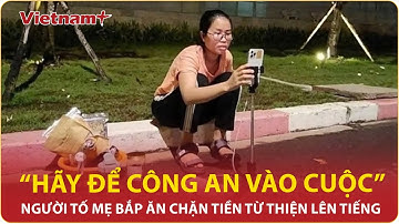 Người tố mẹ Bắp ăn chặn tiền từ thiện mong muốn mọi chuyện khép lại “Hãy để công an vào cuộc” | VNP