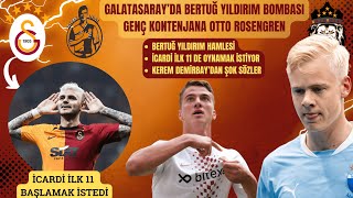 Galatasarayda Bertuğ Yıldırım Bombası Orta Sahaya Otto Rosengren Takviyesi İcardi İlk 11 Diyor