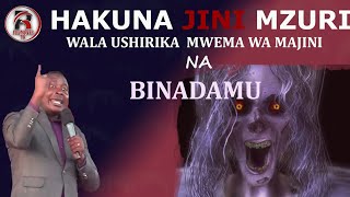 MCH:KATEKELA:HAKUNA JINI MZURI WALA USHIRIKA MWEMA WA MAJINI NA BINADAMU•YOTE NI MIKAKATI YA SHETANI