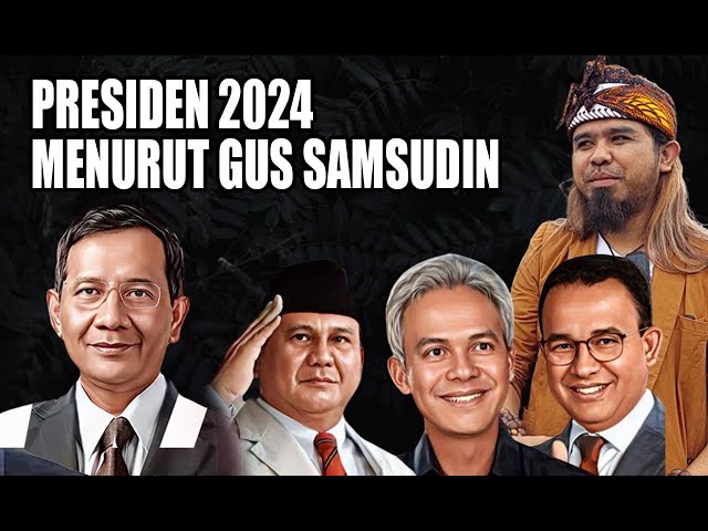 PRESIDEN 2024 MENURUT GUS SAMSUDIN class=