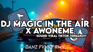 DJ MAGIC IN THE AIR X MASHUP OLD AWONEME STYLE CANDU FULL SONG KHARIS SOPAN VIRAL TIKTOK TERBARU