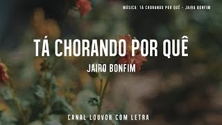 Tá Chorando Por Quê com letra - Jairo Bonfim - Preto no Branco