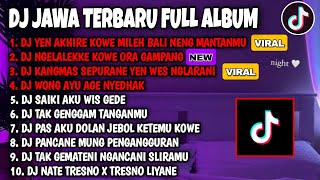 DJ JAWA FULL ALBUM VIRAL TIKTOK 2024 || DJ YEN AKHIRE KOWE MILEH BALI NENG MANTANMU(KALAH) FULL BASS