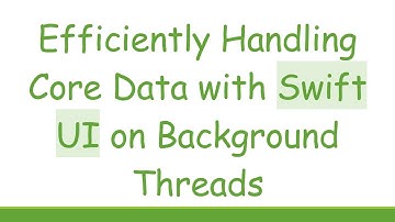 Efficiently Handling Core Data with Swift UI on Background Threads