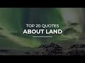 Top 20 quotes about land  trendy quotes  quotes for you