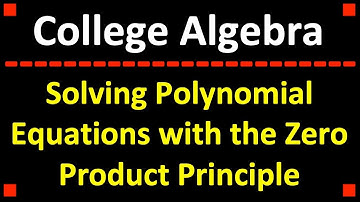 Solving Polynomial Equations with the Zero Product Principle