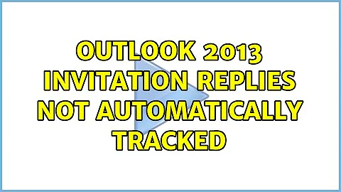 Outlook 2013 invitation replies not automatically tracked