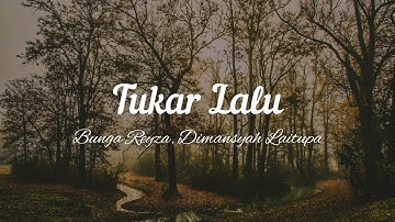 Lirik Lagu "Tukar Lalu" Bunga Reyza, Dimansyah Laitupa