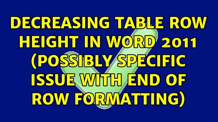 Decreasing table row height in Word 2011 (possibly specific issue with end of row formatting)