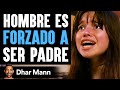 Hombre es forzado a ser padre  dhar mann