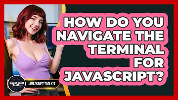 How Do You Navigate The Terminal For JavaScript? - JavaScript Toolkit