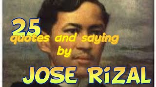 Jose Rizal's 25 Famous Quotes and Sayings Jose Rizal's 25 Famous Quotes and Sayings