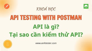 [API Postman] Bài 1 - API là gì? Tại sao cần kiểm thử API?