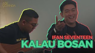 Ade Govinda feat. Ifan Seventeen - Kalau Bosan (Cover)