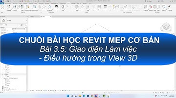 Revit MEP cơ bản - Bài 3.5: Giao diện làm việc - Điều hướng trong view 3D