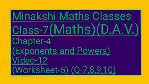 DAV/Class-7(Maths)/ Chapter-4(Exponents and powers)/Video-12/ Worksheet-5(Q-7,8,9,10)