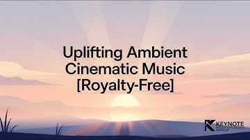 Uplifting Ambient Cinematic Music [Royalty-Free] | Inspiring Soundtrack for Vlogs & Videos