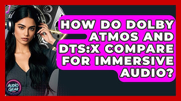 How Do Dolby Atmos And DTS:X Compare For Immersive Audio? - Audio Gear Insider