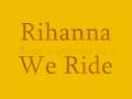 Rihanna We Ride- [lyrics]