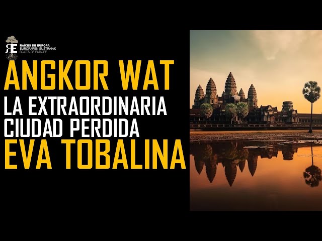 Angkor Wat. La extraordinaria ciudad perdida. Eva Tobalina