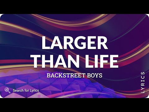 Backstreet Boys – Larger Than Life Lyrics