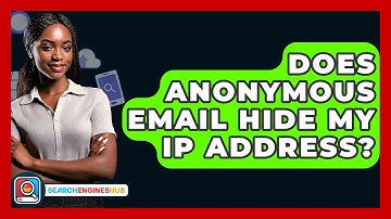 Does Anonymous Email Hide My IP Address? - SearchEnginesHub.com