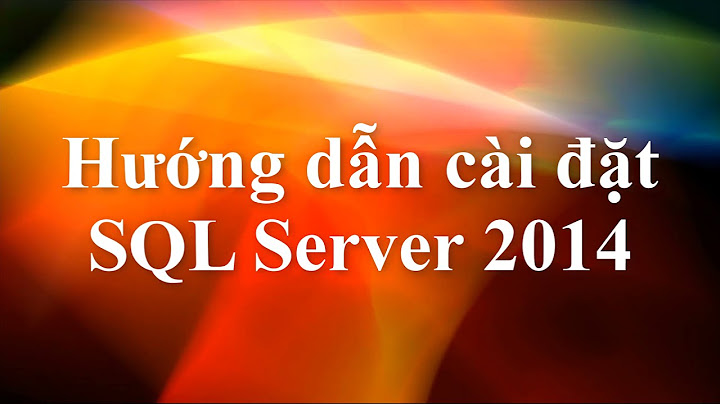 Hướng dẫn cài đặt sql server 2014 enterprise