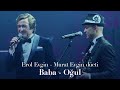Erol Evgin - Murat Evgin düeti "Baba - Oğul"