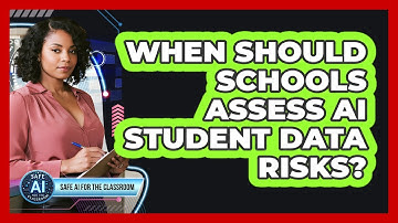 When Should Schools Assess AI Student Data Risks?