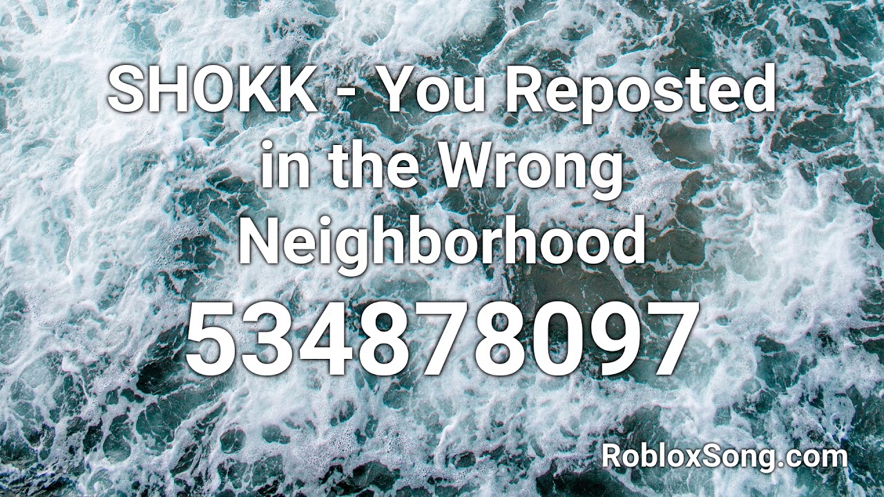 Shokk You Reposted In The Wrong Neighborhood Roblox Id Roblox Music Code Youtube