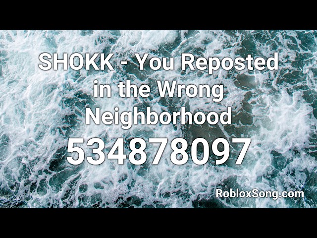 Shokk You Reposted In The Wrong Neighborhood Roblox Id Roblox Music Code Youtube - reposted in the wrong neighborhood roblox code